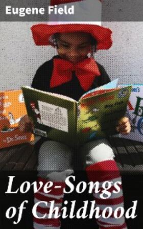 Field |  Love-Songs of Childhood | eBook | Sack Fachmedien