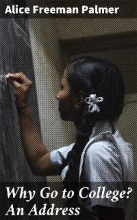 Palmer |  Why Go to College? An Address | eBook | Sack Fachmedien