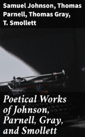 Johnson / Parnell / Gray |  Poetical Works of Johnson, Parnell, Gray, and Smollett | eBook | Sack Fachmedien