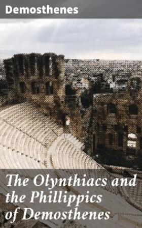 Demosthenes |  The Olynthiacs and the Phillippics of Demosthenes | eBook | Sack Fachmedien