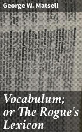 Matsell |  Vocabulum; or The Rogue's Lexicon | eBook | Sack Fachmedien