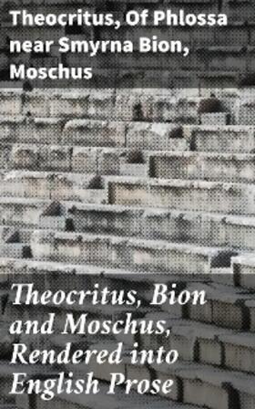 Bion / Lang |  Theocritus, Bion and Moschus, Rendered into English Prose | eBook | Sack Fachmedien