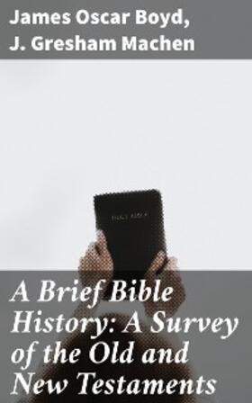 Boyd / Machen |  A Brief Bible History: A Survey of the Old and New Testaments | eBook | Sack Fachmedien