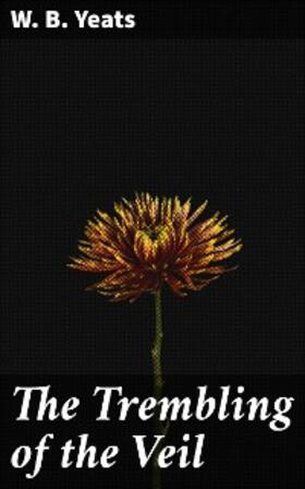Yeats |  The Trembling of the Veil | eBook | Sack Fachmedien