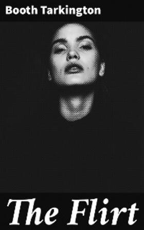 Tarkington |  The Flirt | eBook | Sack Fachmedien