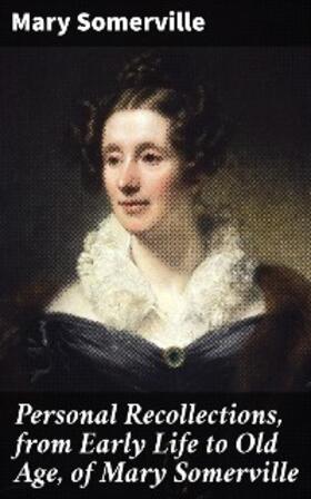 Somerville |  Personal Recollections, from Early Life to Old Age, of Mary Somerville | eBook | Sack Fachmedien