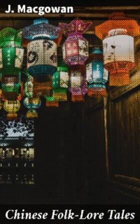 Macgowan |  Chinese Folk-Lore Tales | eBook | Sack Fachmedien