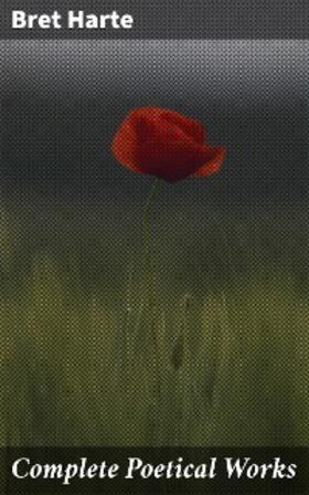 Harte |  Complete Poetical Works | eBook | Sack Fachmedien