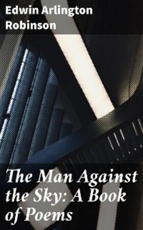 Robinson |  The Man Against the Sky: A Book of Poems | eBook | Sack Fachmedien