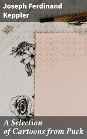 Keppler |  A Selection of Cartoons from Puck | eBook | Sack Fachmedien