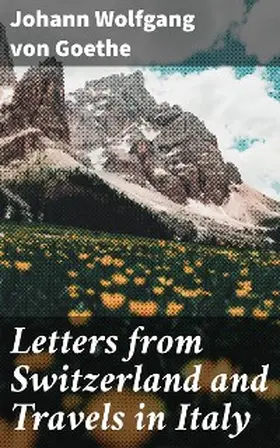Goethe |  Letters from Switzerland and Travels in Italy | eBook | Sack Fachmedien