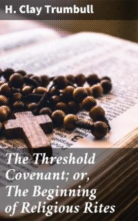 Trumbull |  The Threshold Covenant; or, The Beginning of Religious Rites | eBook | Sack Fachmedien