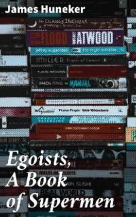 Huneker |  Egoists, A Book of Supermen | eBook | Sack Fachmedien