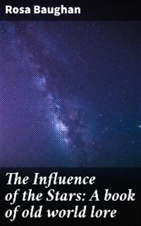 Baughan |  The Influence of the Stars: A book of old world lore | eBook | Sack Fachmedien