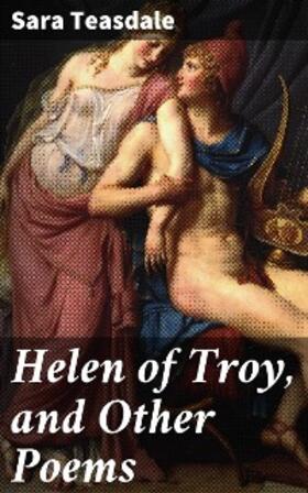 Teasdale |  Helen of Troy, and Other Poems | eBook | Sack Fachmedien