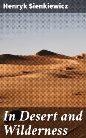 Sienkiewicz |  In Desert and Wilderness | eBook | Sack Fachmedien