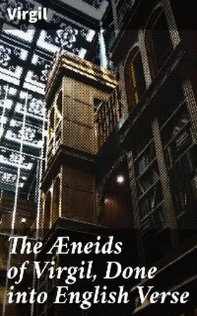 Virgil |  The Æneids of Virgil, Done into English Verse | eBook | Sack Fachmedien