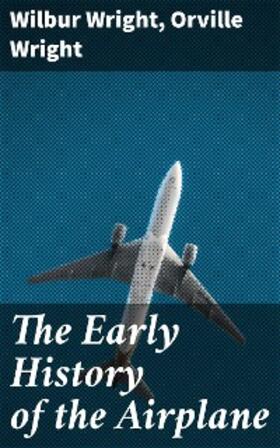 Wright |  The Early History of the Airplane | eBook | Sack Fachmedien