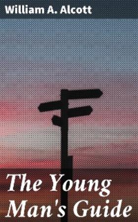 Alcott |  The Young Man's Guide | eBook | Sack Fachmedien