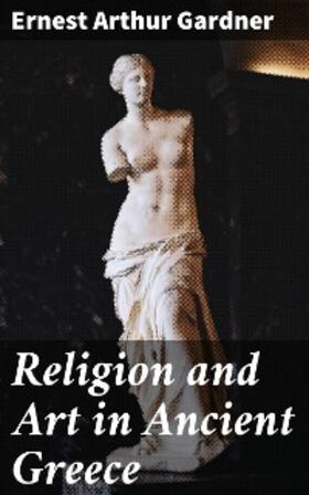 Gardner |  Religion and Art in Ancient Greece | eBook | Sack Fachmedien