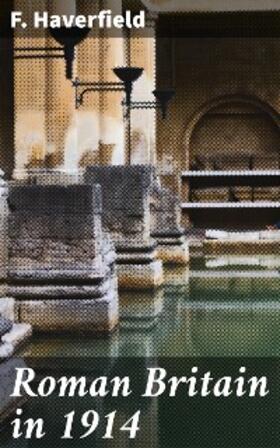Haverfield |  Roman Britain in 1914 | eBook | Sack Fachmedien