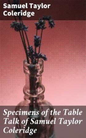 Coleridge |  Specimens of the Table Talk of Samuel Taylor Coleridge | eBook | Sack Fachmedien
