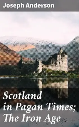 Anderson |  Scotland in Pagan Times; The Iron Age | eBook | Sack Fachmedien