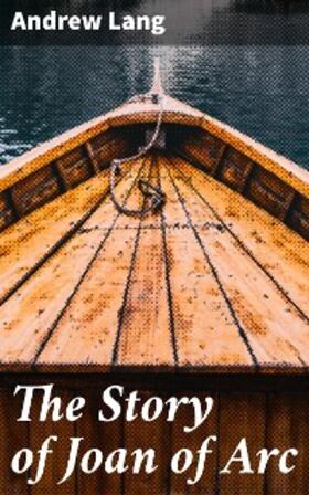 Lang |  The Story of Joan of Arc | eBook | Sack Fachmedien