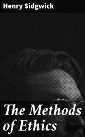 Sidgwick |  The Methods of Ethics | eBook | Sack Fachmedien