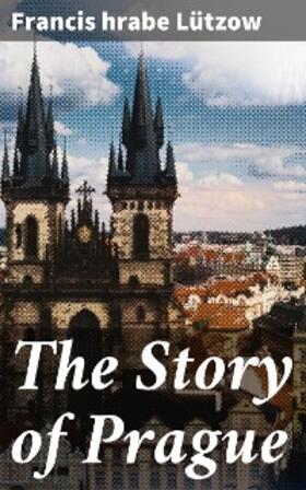 Lützow |  The Story of Prague | eBook | Sack Fachmedien