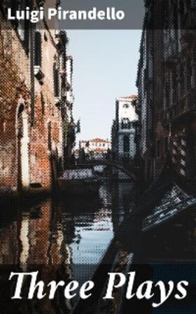 Pirandello |  Three Plays | eBook | Sack Fachmedien