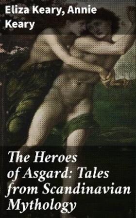 Keary |  The Heroes of Asgard: Tales from Scandinavian Mythology | eBook | Sack Fachmedien