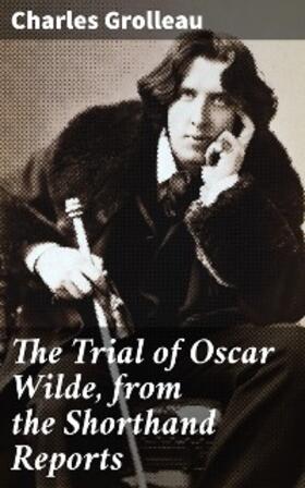 Grolleau |  The Trial of Oscar Wilde, from the Shorthand Reports | eBook | Sack Fachmedien