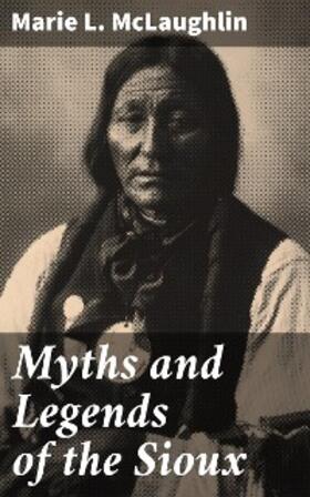 Mclaughlin |  Myths and Legends of the Sioux | eBook | Sack Fachmedien