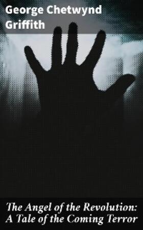 Griffith |  The Angel of the Revolution: A Tale of the Coming Terror | eBook | Sack Fachmedien