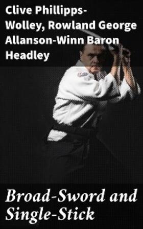 Headley / Phillipps-Wolley |  Broad-Sword and Single-Stick | eBook | Sack Fachmedien