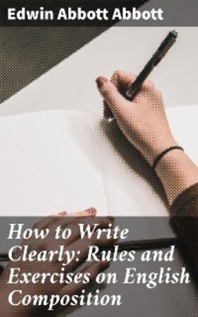 Abbott |  How to Write Clearly: Rules and Exercises on English Composition | eBook | Sack Fachmedien
