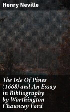 Neville |  The Isle Of Pines (1668) and An Essay in Bibliography by Worthington Chauncey Ford | eBook | Sack Fachmedien