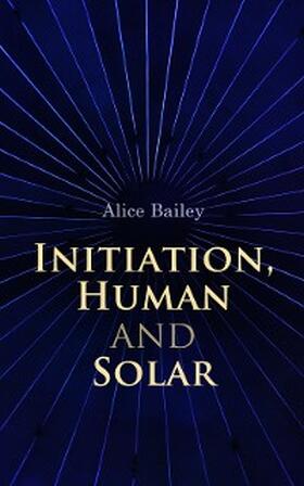 Bailey |  Initiation, Human and Solar | eBook | Sack Fachmedien