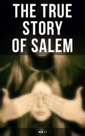 Mather / Upham / Perley |  The True Story of Salem: Book 1-7 | eBook | Sack Fachmedien