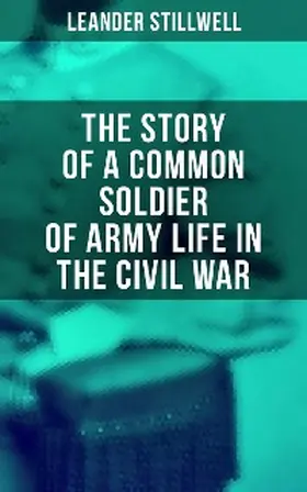 Stillwell |  The Story of a Common Soldier of Army Life in the Civil War | eBook | Sack Fachmedien