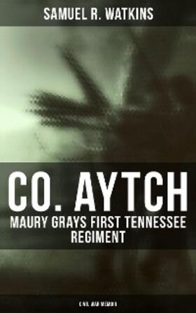 Watkins |  Co. Aytch: Maury Grays First Tennessee Regiment (Civil War Memoir) | eBook | Sack Fachmedien