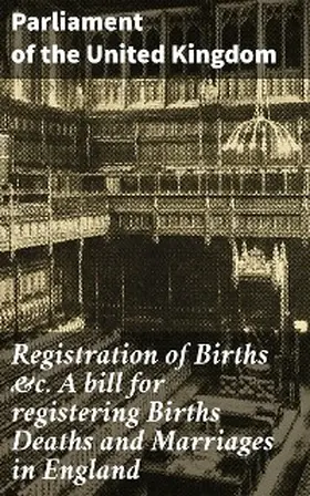 Registration of Births &c. A bill for registering Births Deaths and Marriages in England | eBook | Sack Fachmedien