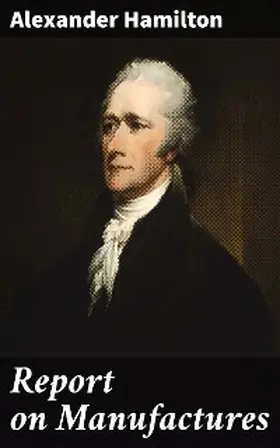 Hamilton |  Report on Manufactures | eBook | Sack Fachmedien