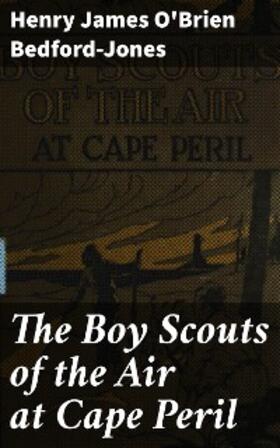 Bedford-Jones |  The Boy Scouts of the Air at Cape Peril | eBook | Sack Fachmedien