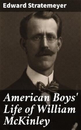Stratemeyer |  American Boys' Life of William McKinley | eBook | Sack Fachmedien