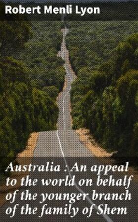 Lyon |  Australia: An appeal to the world on behalf of the younger branch of the family of Shem | eBook | Sack Fachmedien