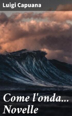 Capuana |  Come l'onda... Novelle | eBook | Sack Fachmedien