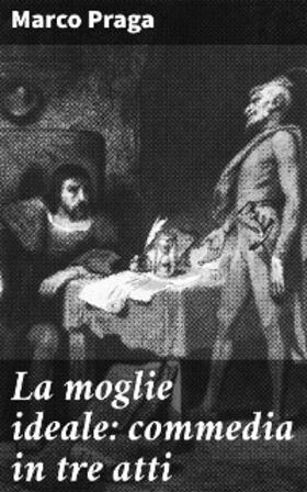 Praga |  La moglie ideale: commedia in tre atti | eBook | Sack Fachmedien