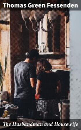 Fessenden |  The Husbandman and Housewife | eBook | Sack Fachmedien